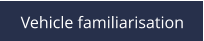 Vehicle familiarisation