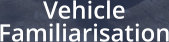 Vehicle  Familiarisation