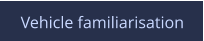 Vehicle familiarisation