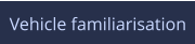 Vehicle familiarisation